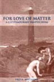 FOR LOVE OF MATTER - Freya Mathews